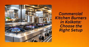Commercial Kitchen Burners in Kolkata
